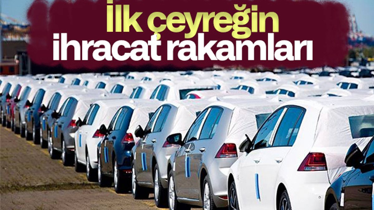 Türkiye'den ilk çeyrekte 2.9 milyar dolarlık binek otomobil ihracatı