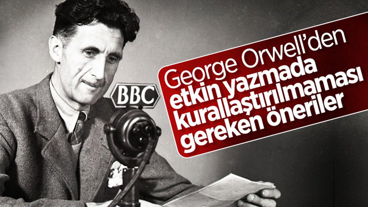 Orwell’den yazmada kurallaştırılmaması gereken öneriler