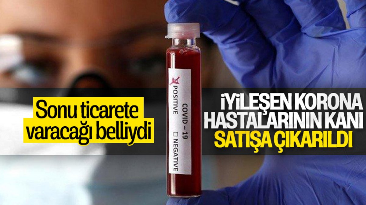 İyileşen korona hastalarının kanları internette satılıyor