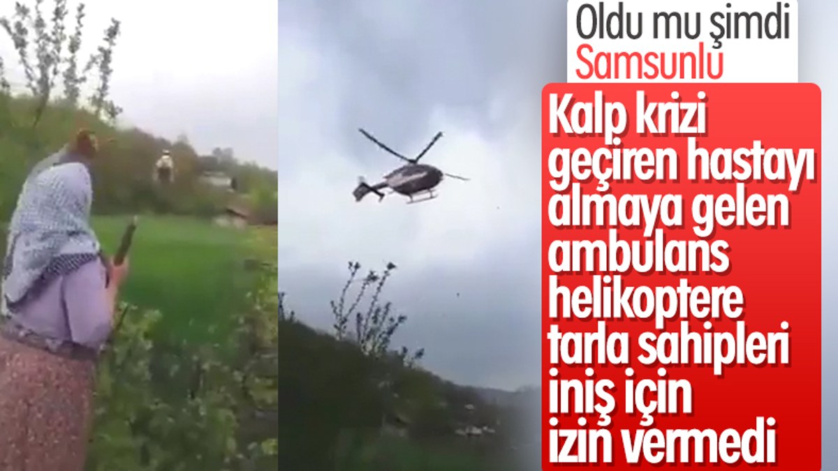 Samsun'da ambulans helikopterin tarlaya inişine izin vermediler
