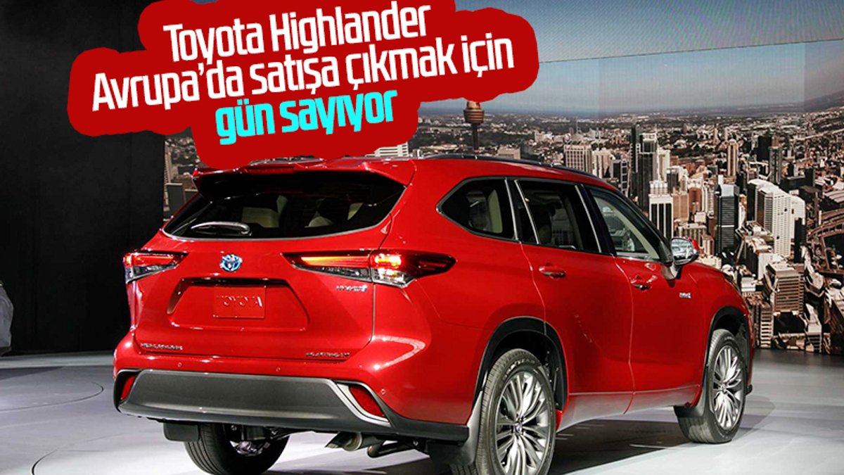 Toyota Highlander, yeni yılda Avrupa'da satışa çıkacak