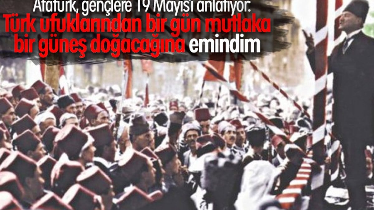 Atatürk’ün dilinden, 19 Mayıs'a dair anıları