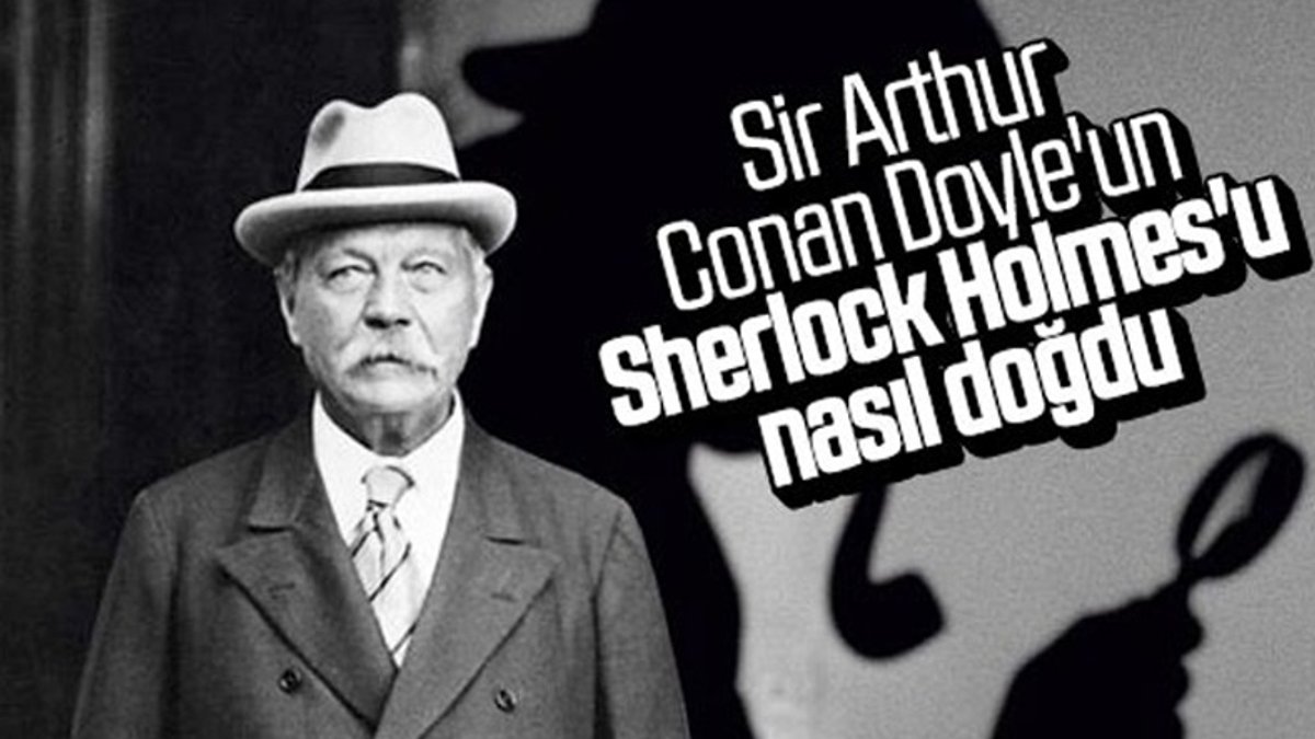 Sir Arthur Conan Doyle ve ölümsüz eseri Sherlock Holmes