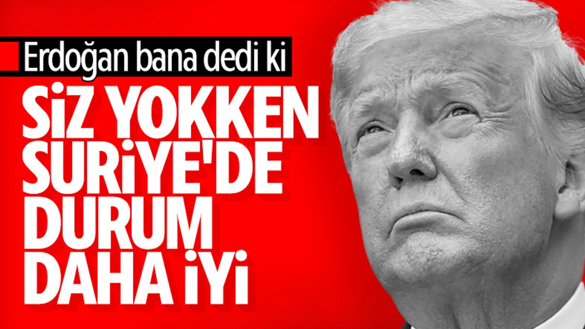 Trump, Erdoğan ile Suriye hakkındaki konuşmasını anlattı