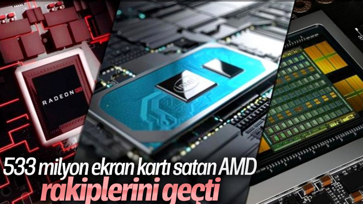 AMD, ekran kartı satışlarında Intel ve NVIDIA’yı geçti