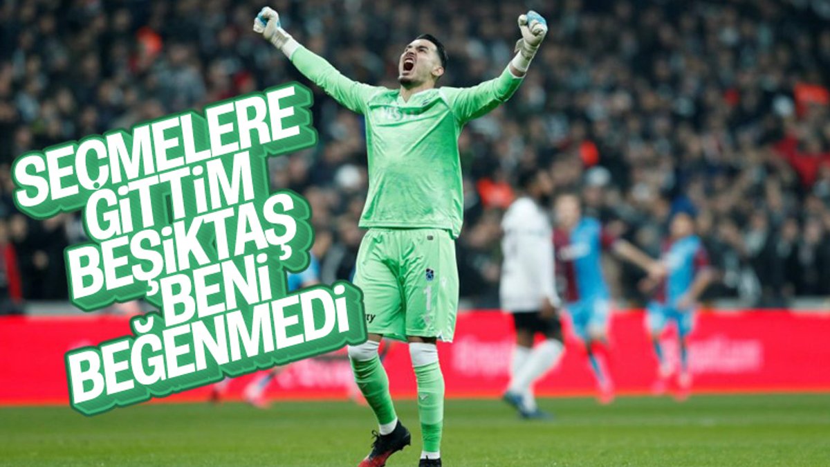 Uğurcan: Beşiktaş beni beğenmedi