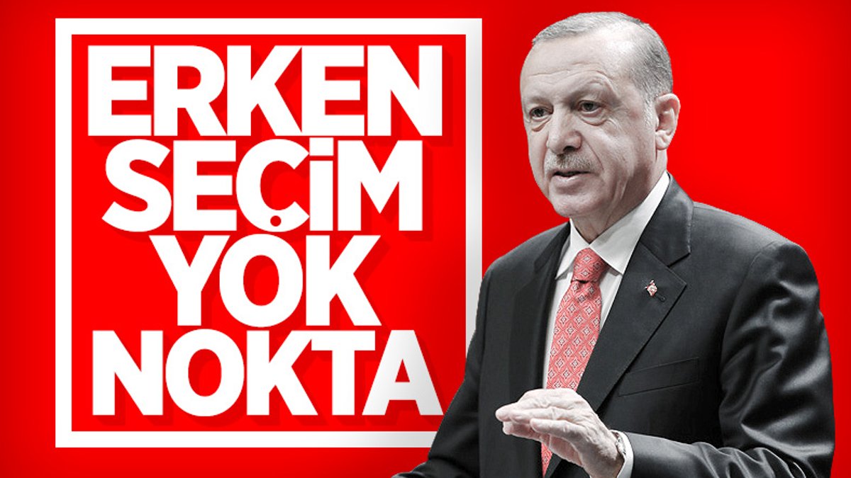Erdoğan, erken seçim tartışmalarını sonlandırdı