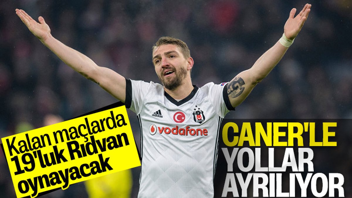 Beşiktaş, Caner'le yollarını ayırıyor