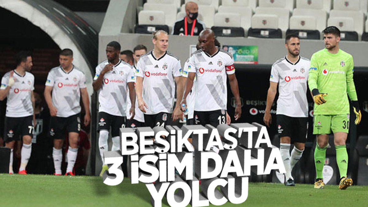 Beşiktaş'ta 3 isimle daha yollar ayrılıyor