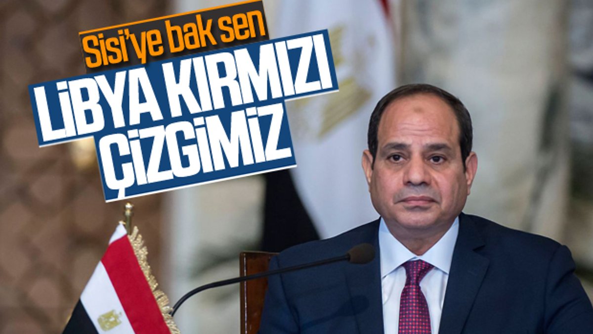 Sisi, Libya konusunda Türkiye'yi uyarmaya kalktı