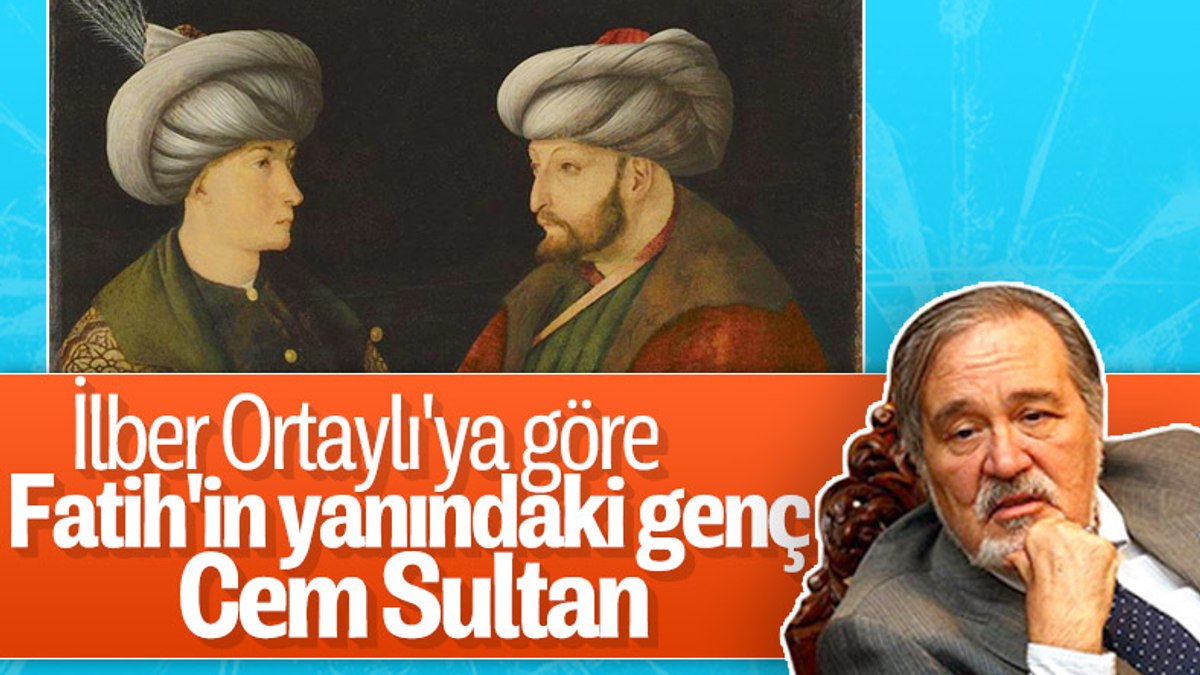 İlber Ortaylı: Fatihin portresinde yanındaki Cem Sultan
