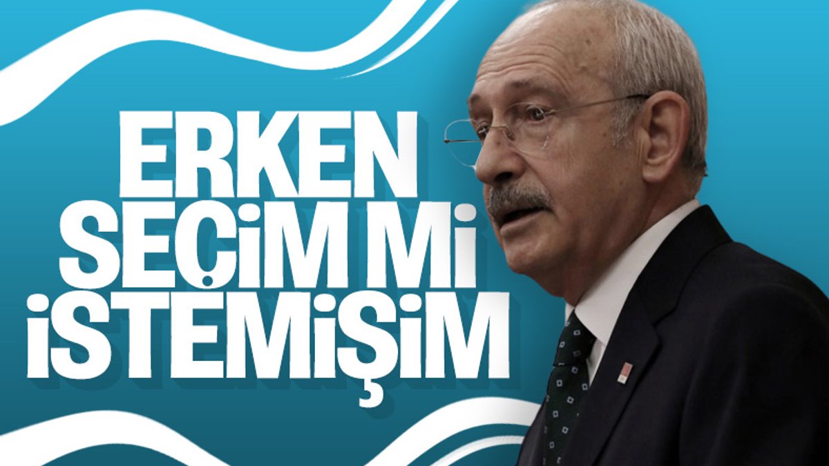 Kılıçdaroğlu'ndan 'erken seçim' değerlendirmesi