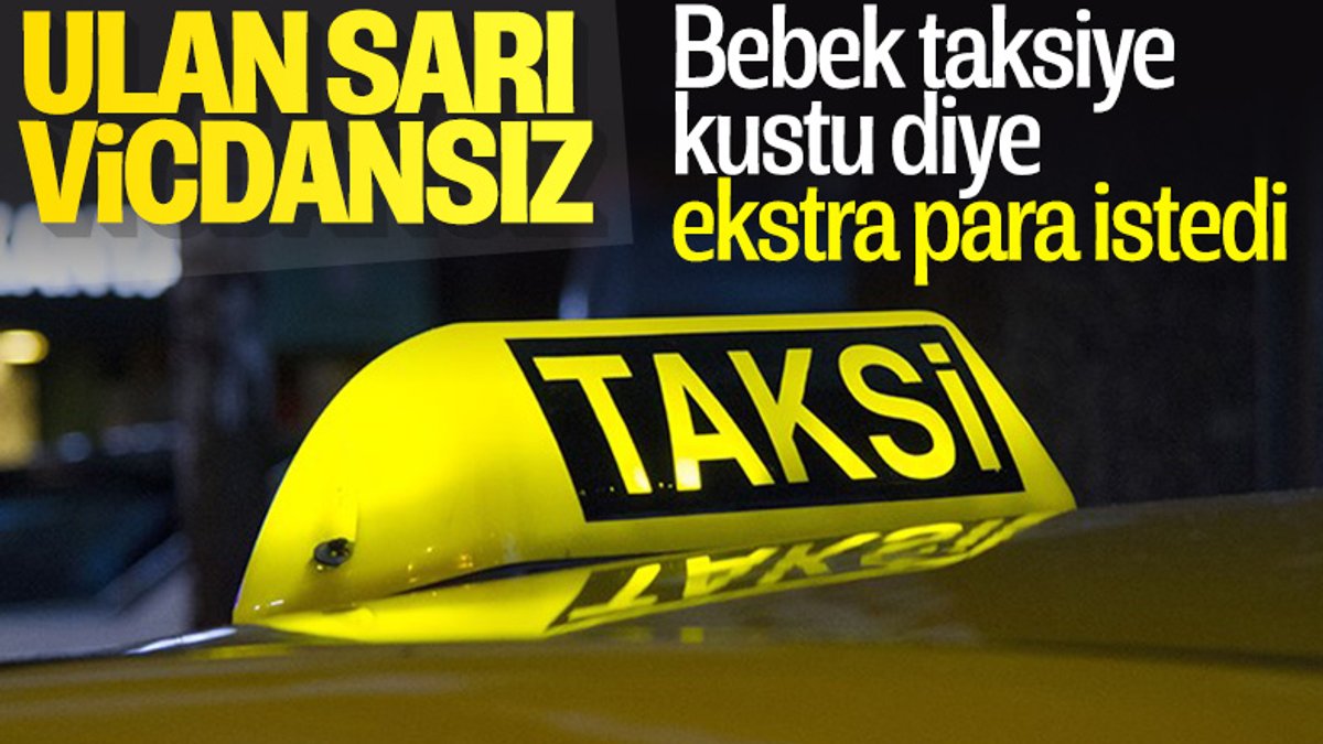 İzmir'de bebek taksiye kustu para isteyen şoför kovuldu