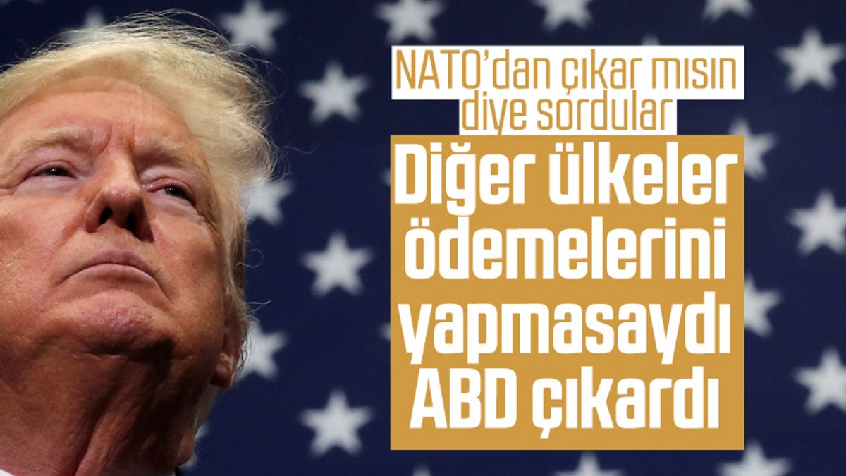 Trump: ABD, NATO'dan ayrılmak istemiyor