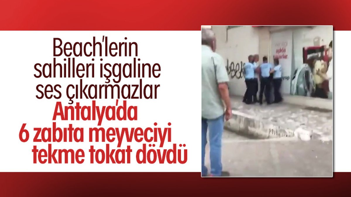 Antalya'da seyyar satıcı zabıtalar tarafından dövüldü