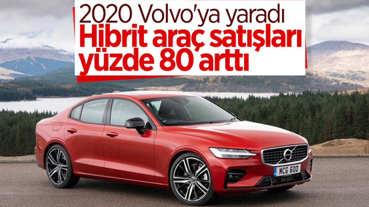 Volvo, hibrit araç satışlarını yüzde 80 artırdı