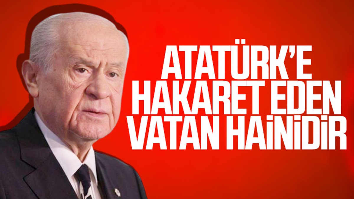 Devlet Bahçeli: Atatürk'e hakaret vatan hainliğidir