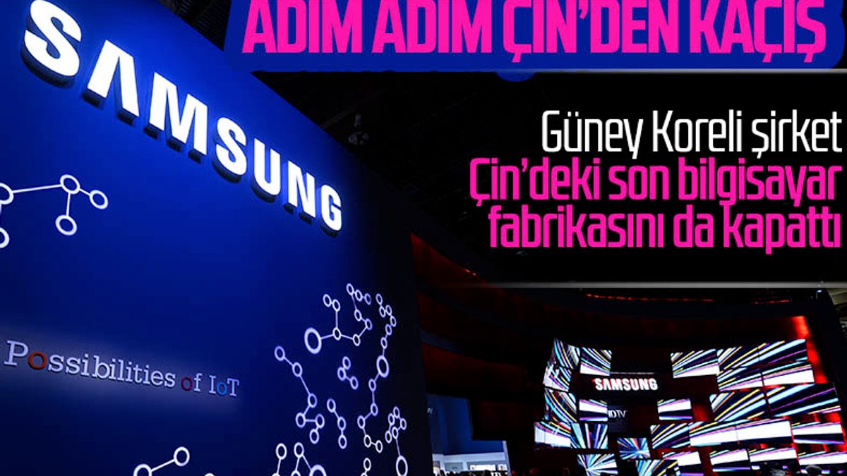 Samsung, Çin'deki son bilgisayar fabrikasını da kapattı