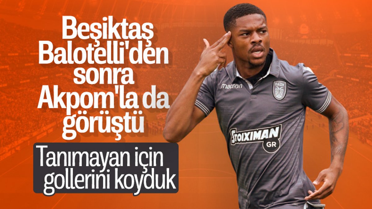 Beşiktaş, Akpom için PAOK'a teklif yaptı