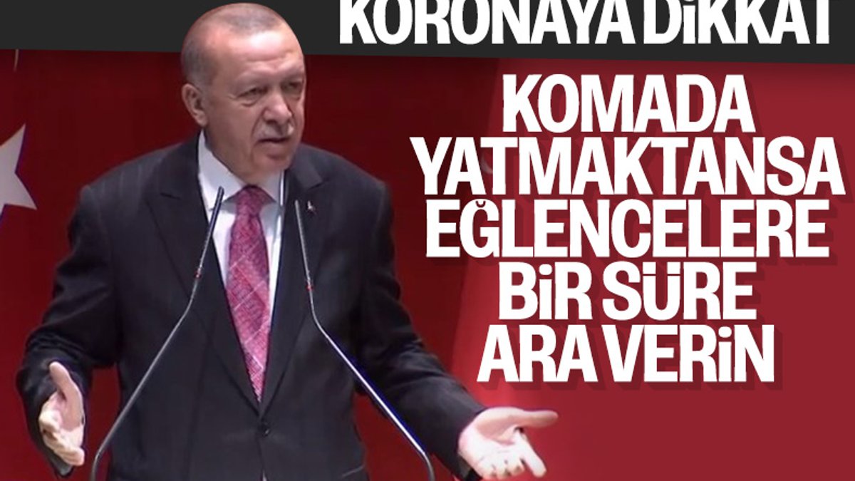 Cumhurbaşkanı Erdoğan: Eğlencelere ara verin