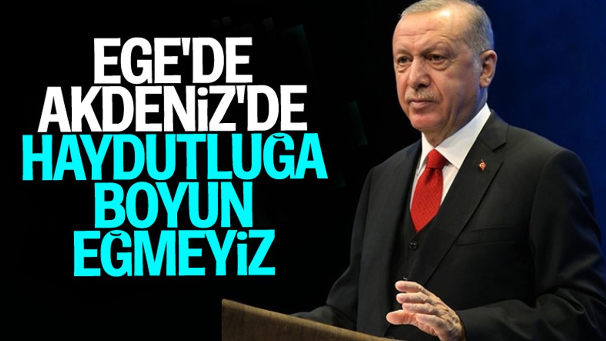 Erdoğan: Kıta sahanlığımızda haydutluğa boyun eğmeyeceğiz