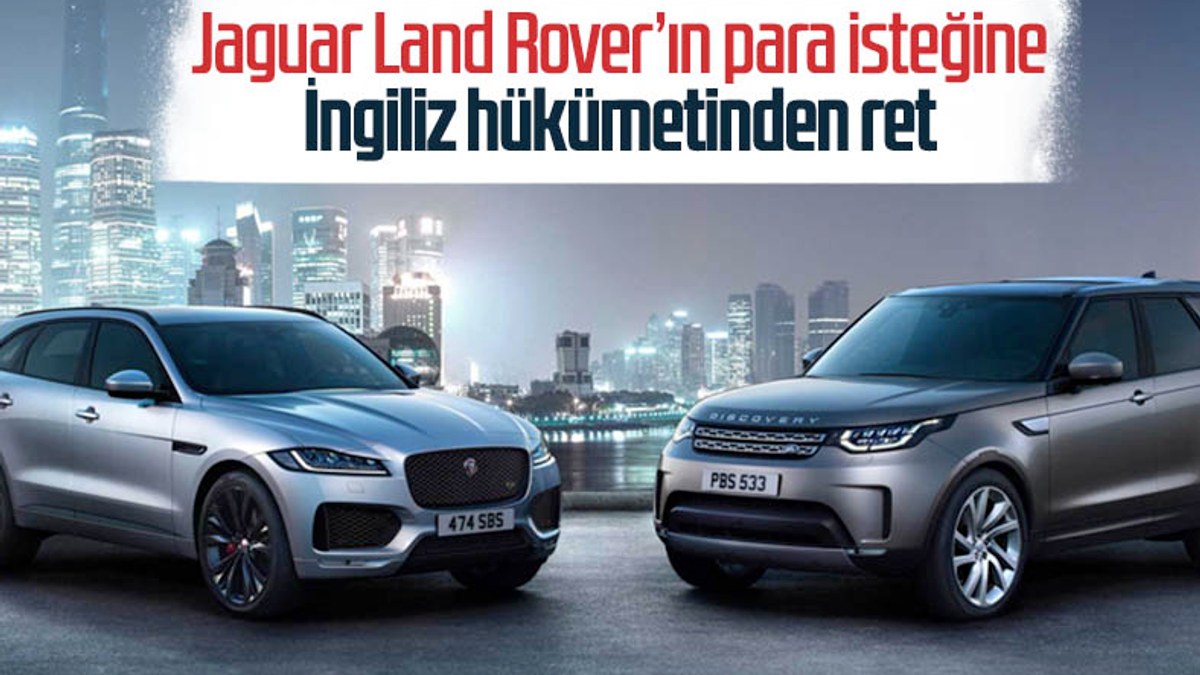 Jaguar Land Rover, İngiliz hükümetinden destek alamadı