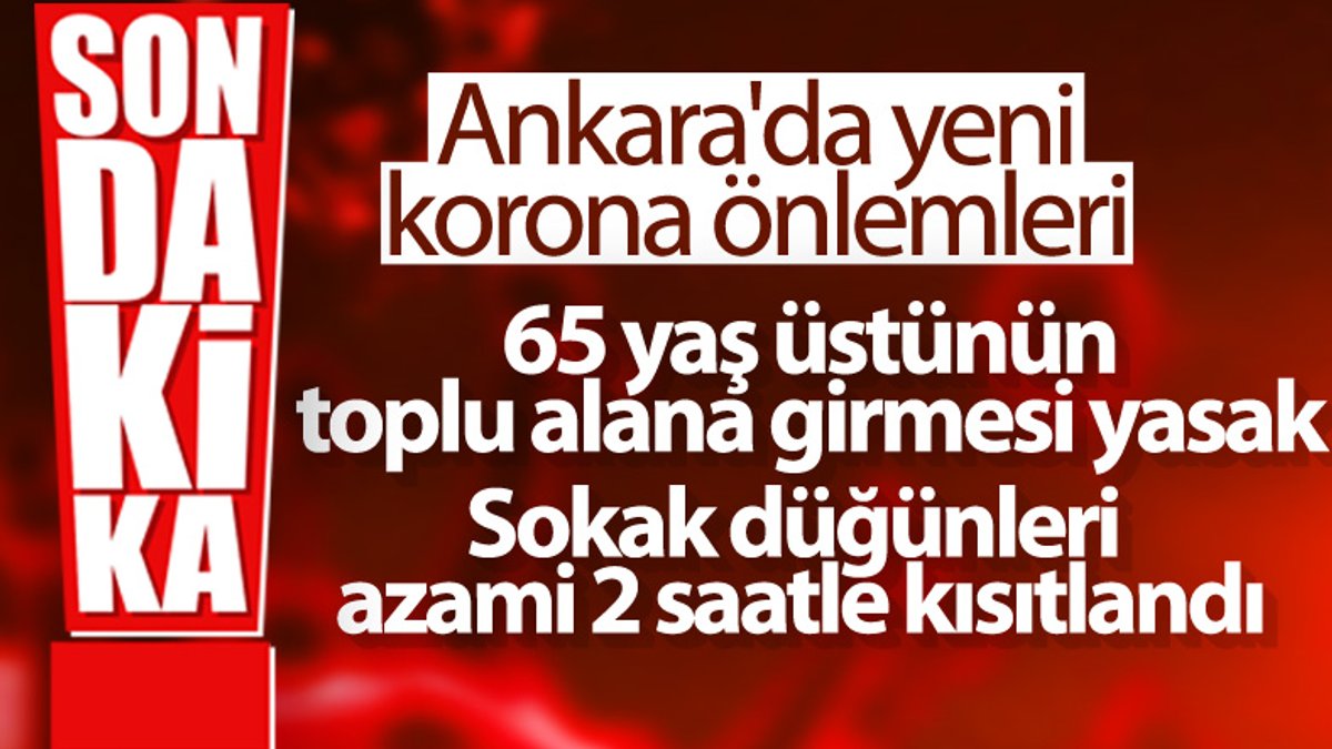 Ankara'da 65 yaş üstü için kısıtlama kararı
