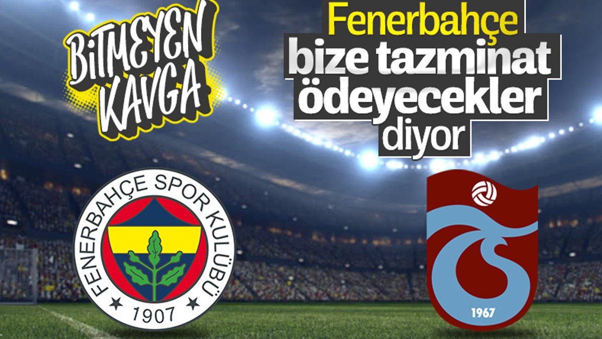 Fenerbahçe: Trabzonspor bize tazminat ödeyecek