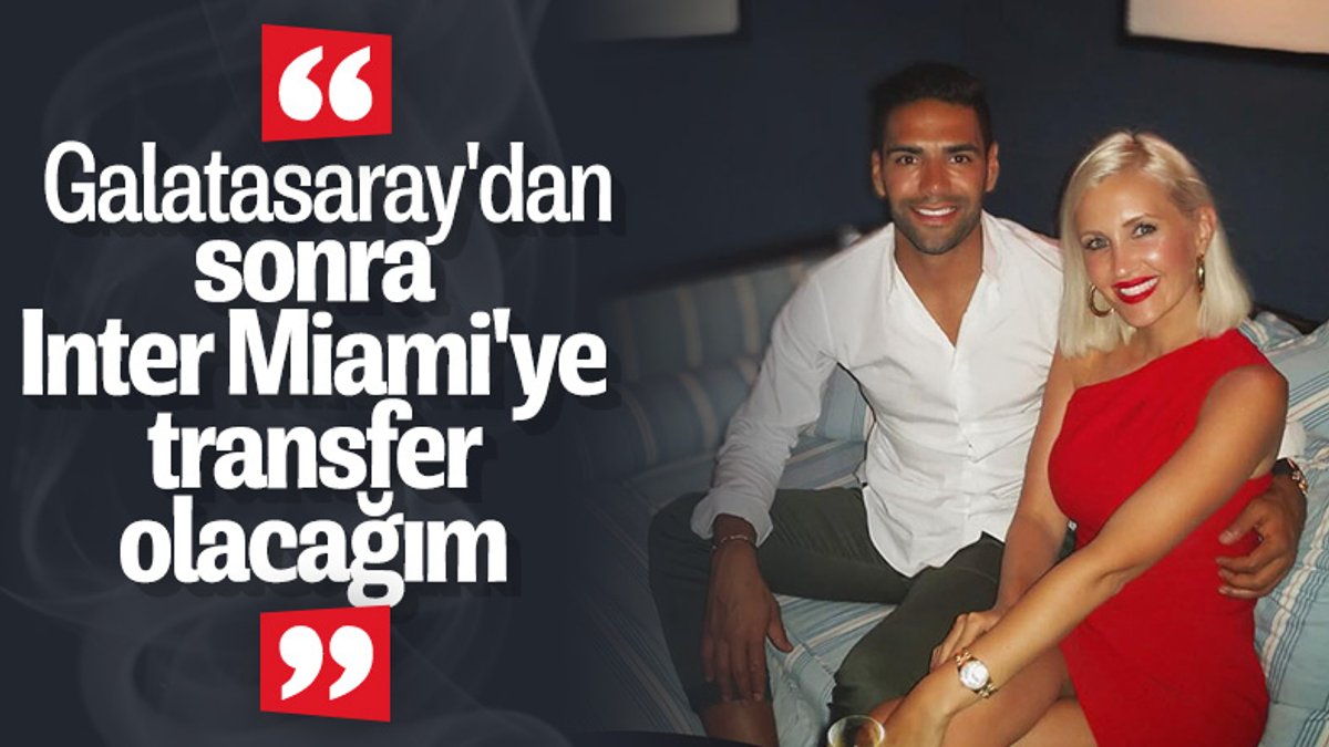 Radamel Falcao: Galatasaray'dan sonra Inter Miami'ye gitmek istiyorum