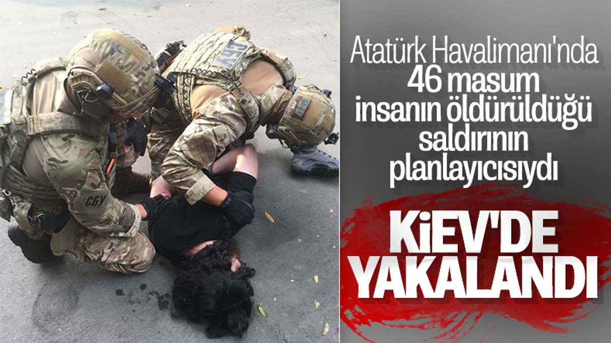 Atatürk Havalimanı saldırısını planlayan DEAŞ'lı Kiev'de yakalandı