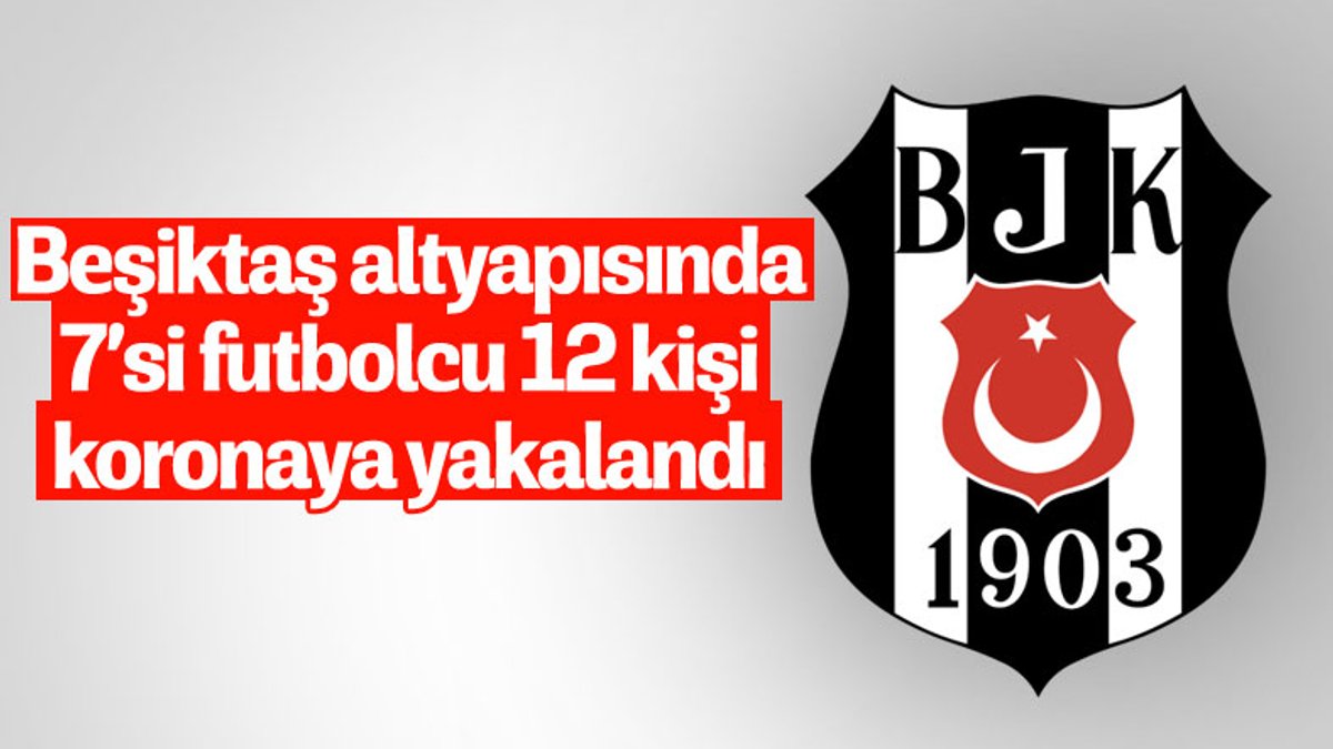 Beşiktaş'da 12 kişinin korona testi pozitif çıktı