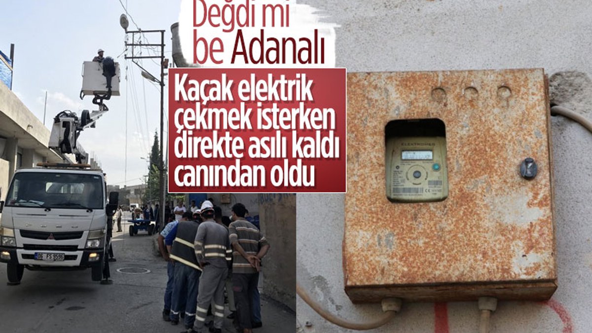 Adana'da kaçak elektrik kullanmak isterken canından oldu