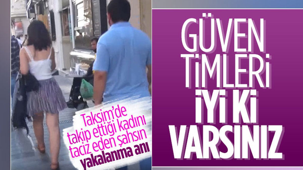 Taksim'de genç kadını takip ederek taciz eden kişi yakalandı