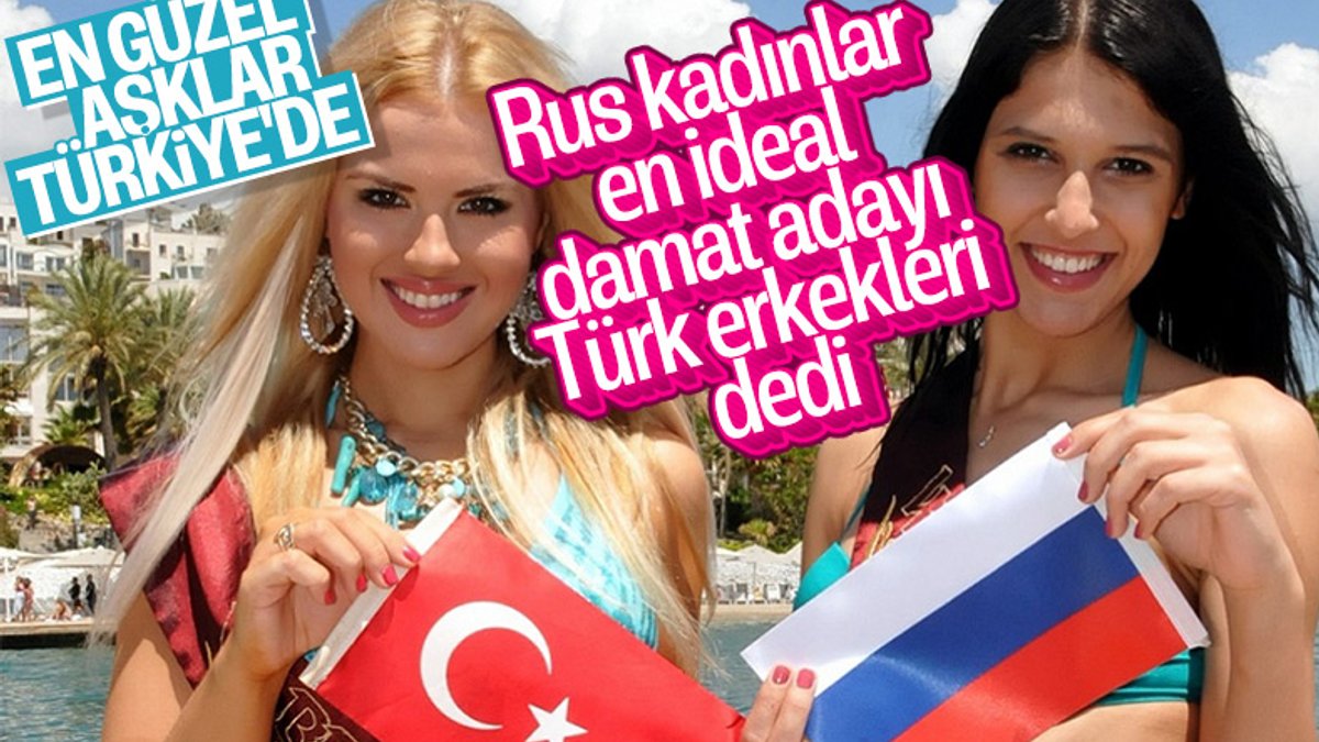 Rusya'da kadınlar yabancı damat olarak Türkleri seçti