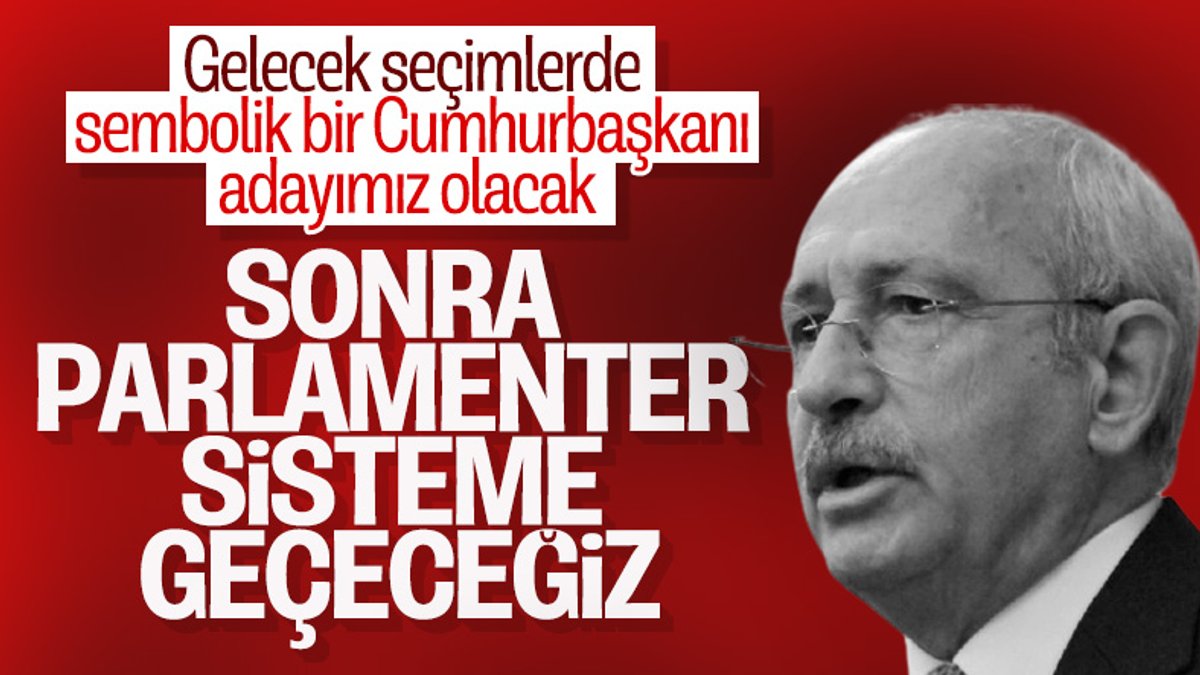 Kemal Kılıçdaroğlu: Parlamenter sisteme geçeceğiz