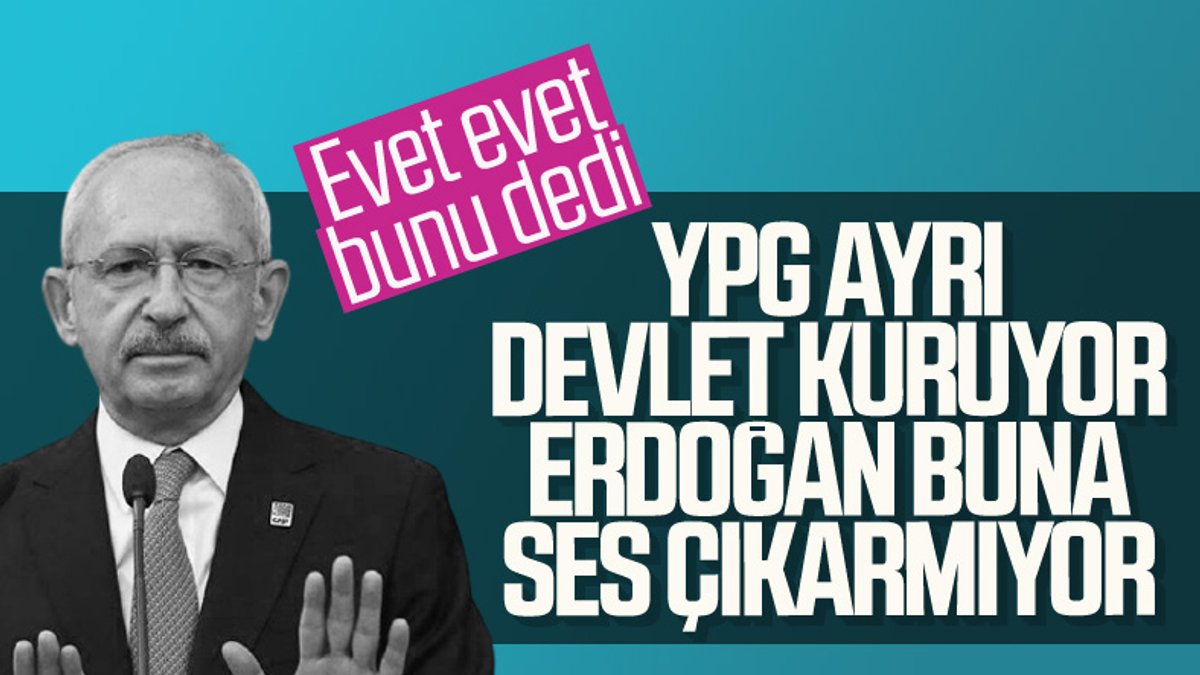 Kemal Kılıçdaroğlu'ndan Cumhurbaşkanı Erdoğan'a YPG eleştirisi