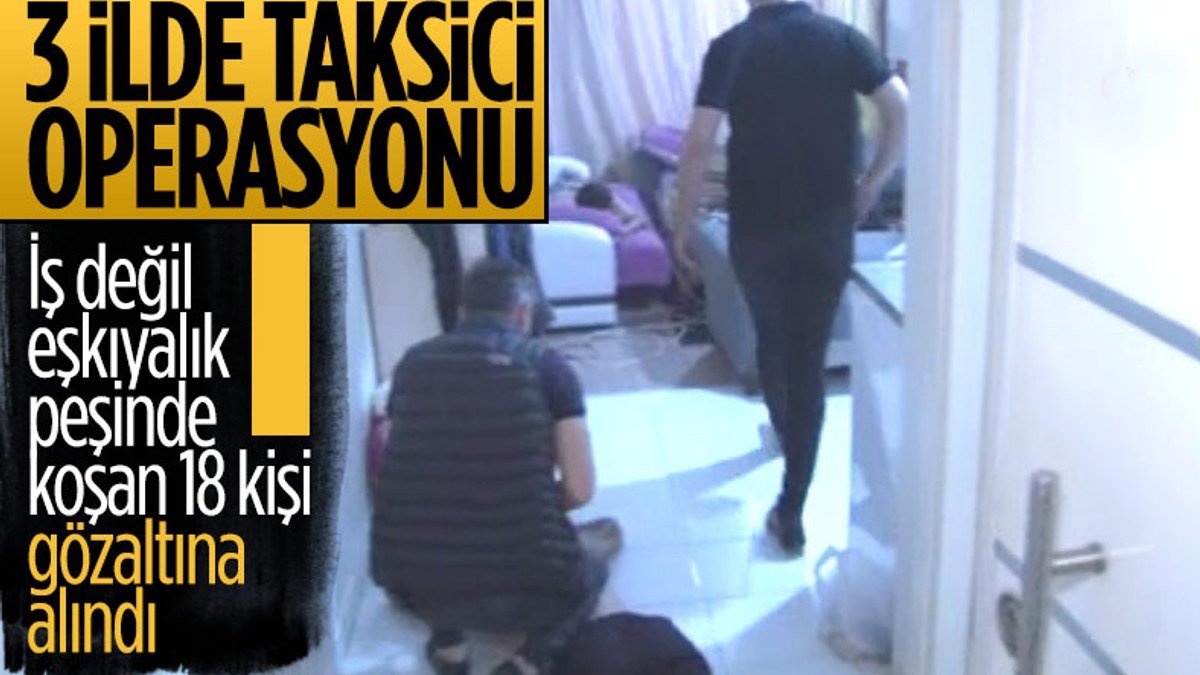 İstanbul merkezli 3 ilde ruhsatsız taksi durağı operasyonu: 18 kişi gözaltına alındı