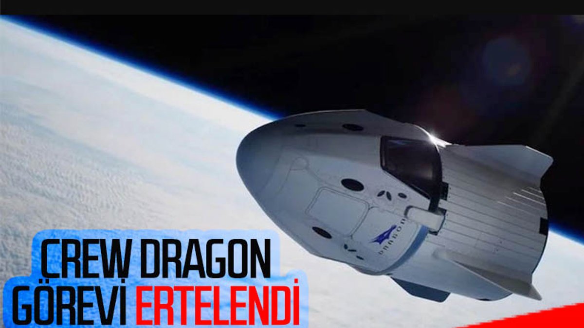 NASA, Crew Dragon kapsülünün Uluslararası Uzay İstasyonu'na uçuşunu erteledi