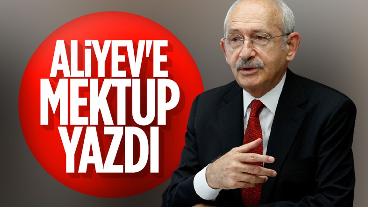 Kemal Kılıçdaroğlu'ndan İlham Aliyev'e mektup