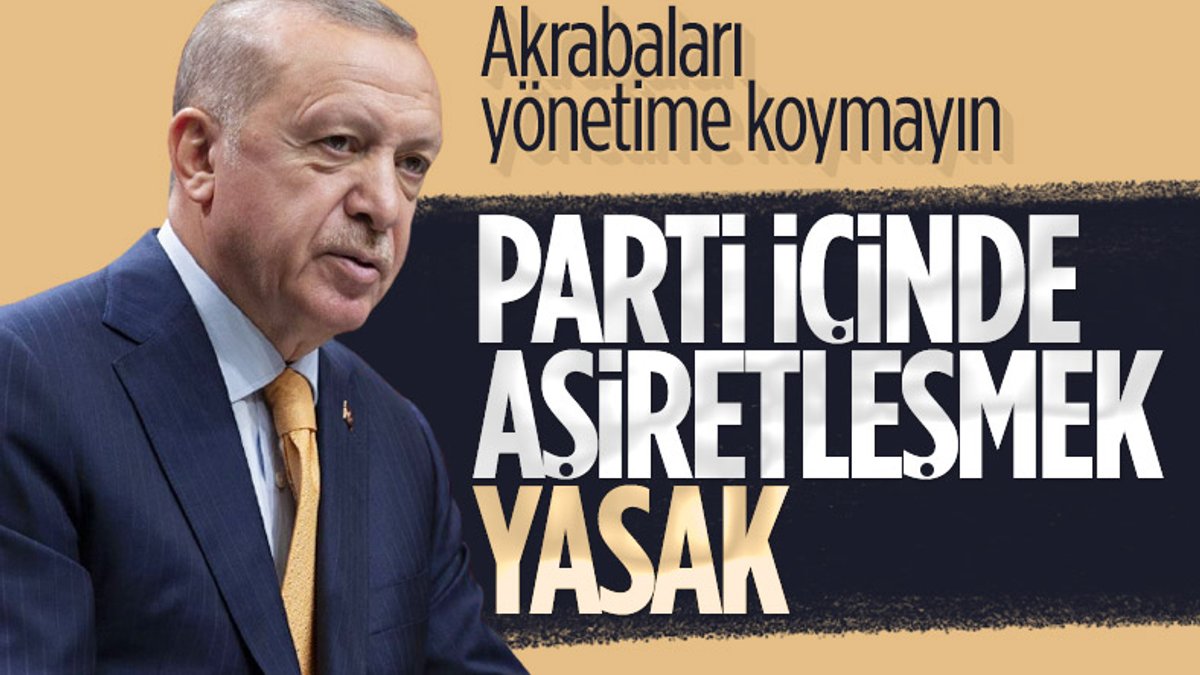 Erdoğan’dan AK Parti’ye uyarı: Akrabaları yönetime koymayın