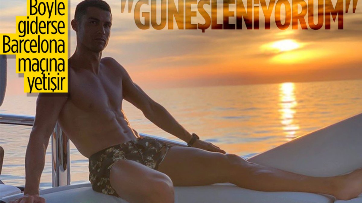 Cristiano Ronaldo: İyiyim, güneşleniyorum