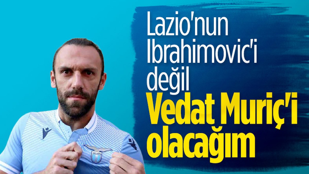 Vedat Muriç: Lazio kadar büyük olmak istiyorum