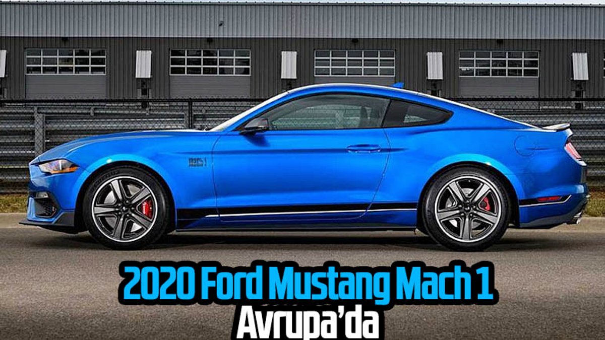 2020 Ford Mustang Mach 1 Avrupa'ya geldi