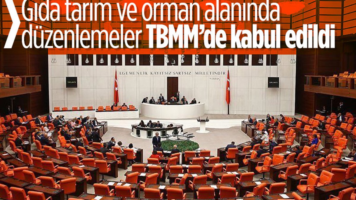 Gıda, Tarım ve Orman Alanında Bazı Düzenlemeler Yapılması Hakkında Kanun, TBMM'de kabul edildi