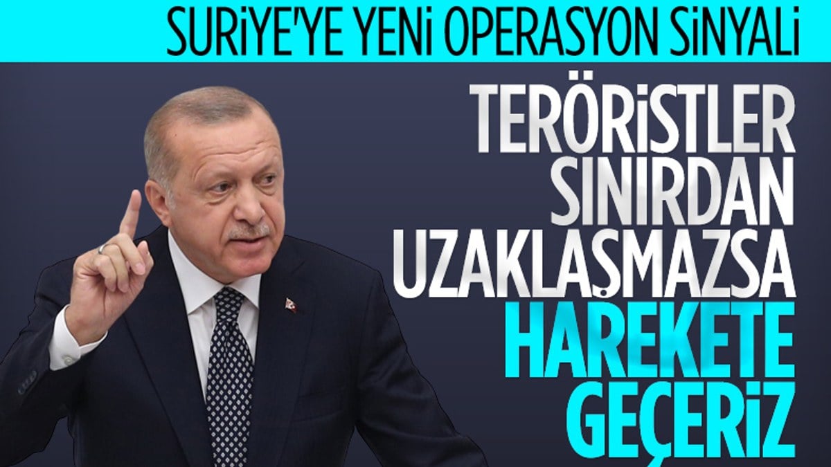 Cumhurbaşkanı Erdoğan: Teröristler sınırdan uzaklaşmazsa yeniden harekete geçeriz