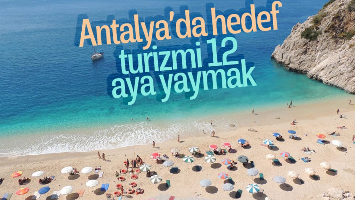 Antalya'nın hedefi turizmi 12 aya yaymak