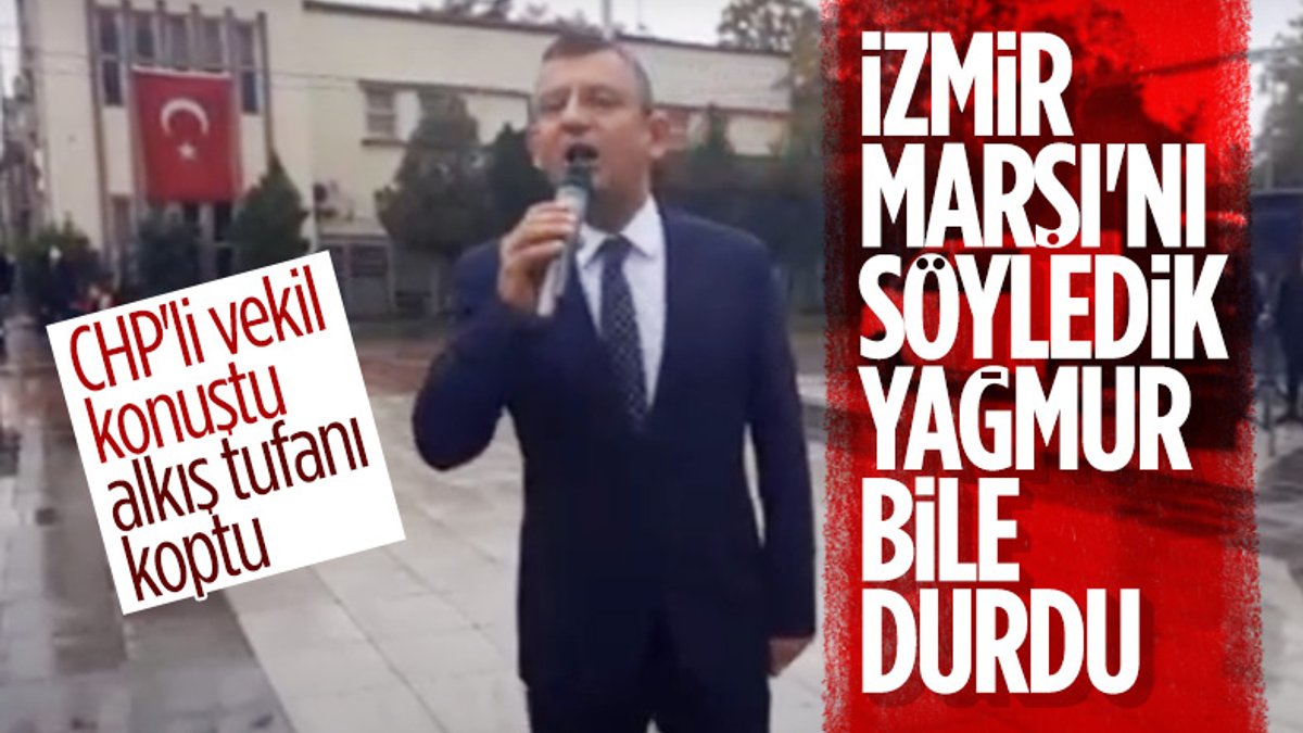CHP'li Özgür Özel: İzmir Marşı okununca yağmur durdu