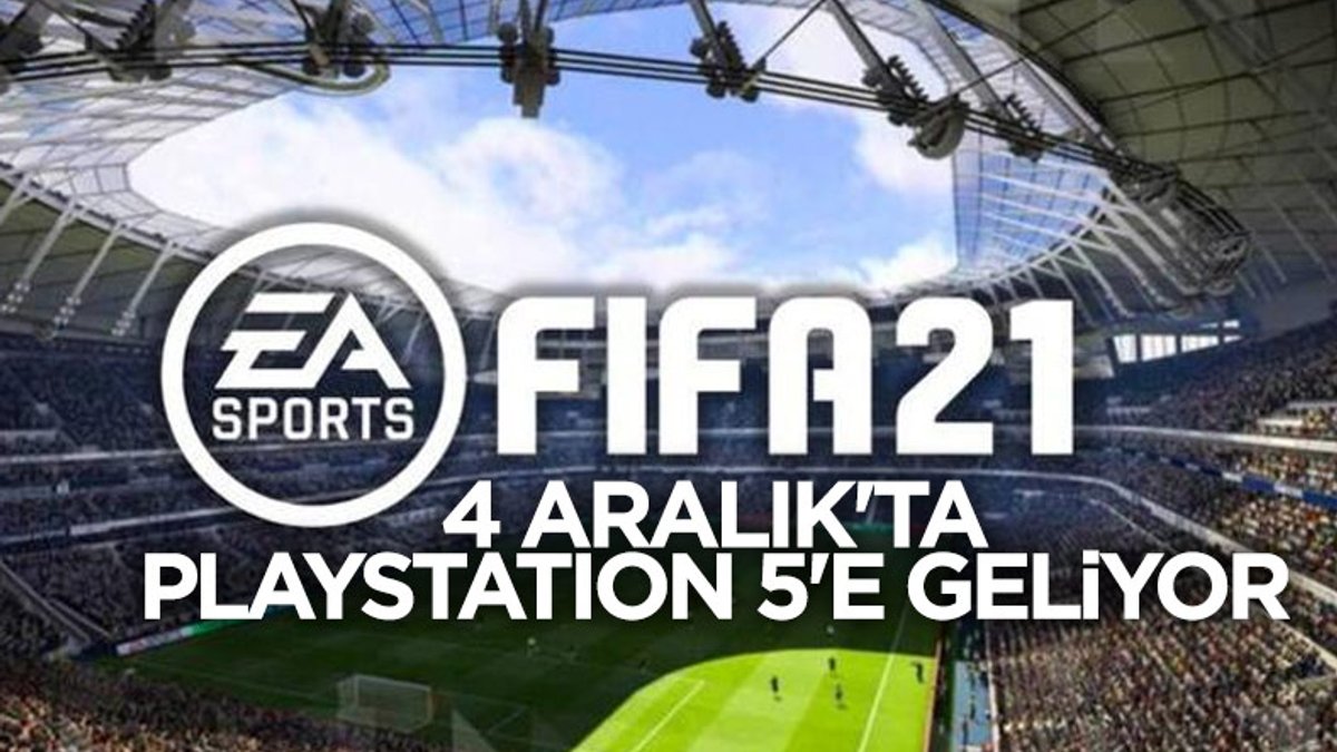 FIFA 21'in PlayStation 5 için çıkış tarihi belli oldu