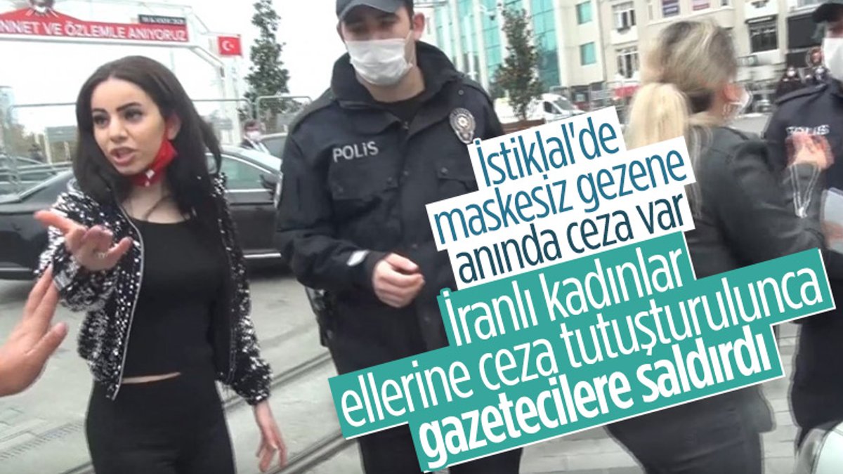Taksim'de maske cezası kesilen İranlı kadınlar gazeteciye saldırdı