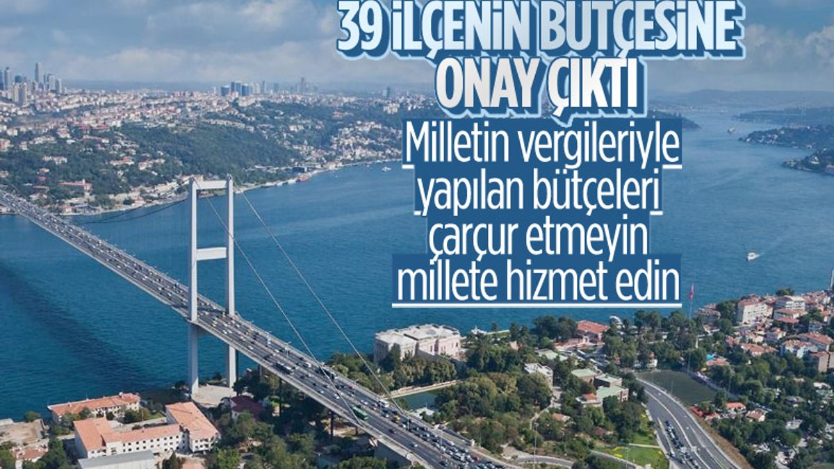 İstanbul'un 39 ilçesinde bütçeler onaylandı